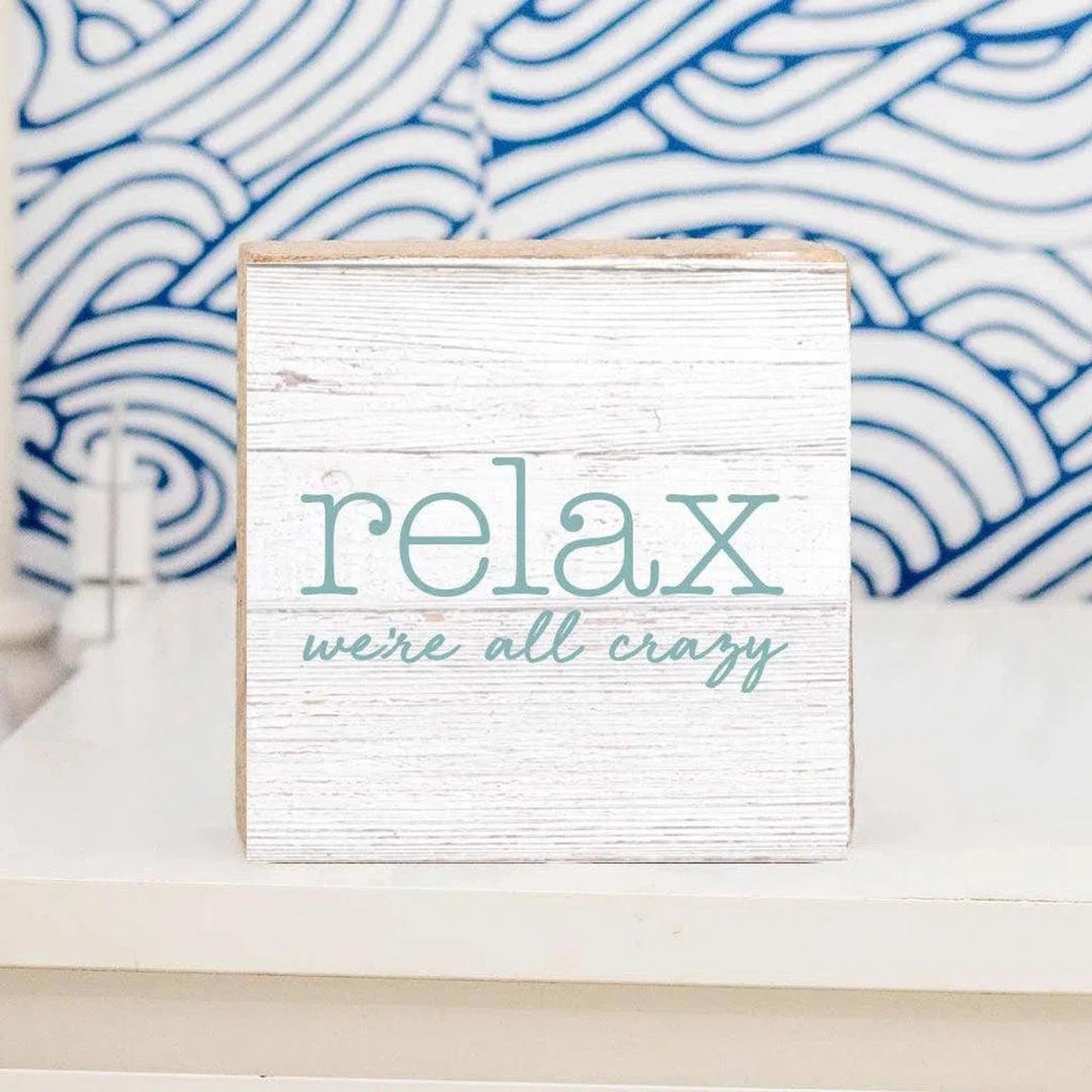 Relax We're All Crazy Decorative Wooden Block